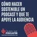 Cómo hacer sostenible un podcast y que te apoye la audiencia - @jana_fernandez_