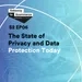The State of Privacy and Data Protection Today