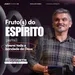 Frutos do Espírito / Parte 2 - Viverei toda a bondade de Deus - Pr. Marcelo Teixeira / Just Church FUEL