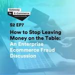 How to Stop Leaving Money on the Table:  An Enterprise Ecommerce Fraud Discussion