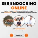 127. Ser Endocrino Online, con Joaquín Puerma | Telemedicina y Creación de Contenido Online