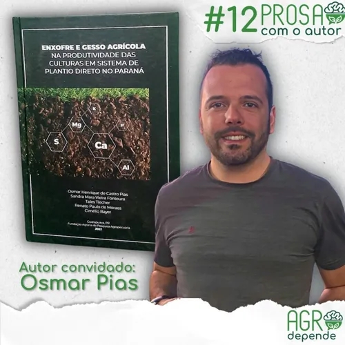 12° Prosa com o Autor - Enxofre e Gesso Agrícola na produtividade das culturas em sistema de plantio direto no Paraná