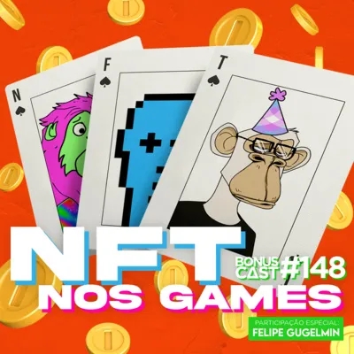 BonusCast #148: NFTs nos games (com Felipe Gugelmin)