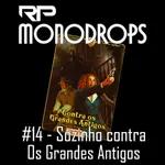 MonoDrops #14 - Sozinho contra Os Grandes Antigos