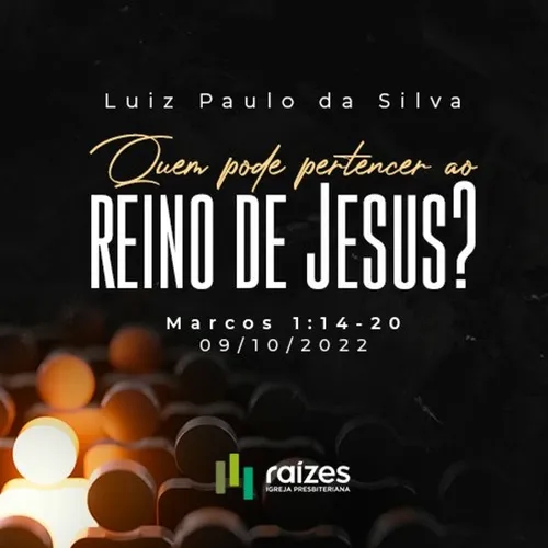 Quem pode pertencer ao reino de Jesus - Marcos 1.14-20 - Luiz Paulo da Silva - 09/10/2022