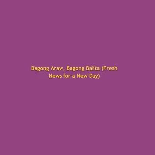 Bagong Araw, Bagong Balita (Fresh News for a New Day) 2021-05-18 22:30