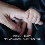 FOCUS #1.Woman/Mom. Parent/Work