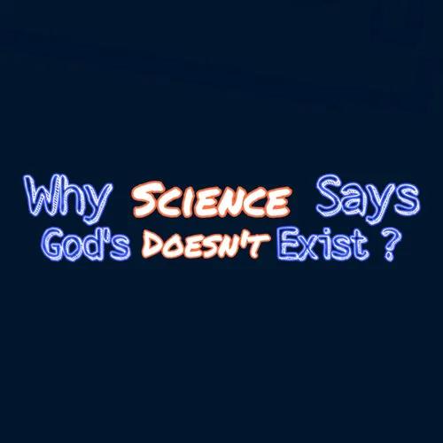 Why Science Says God's Doesn't Exist? - By Gaurav Thakur