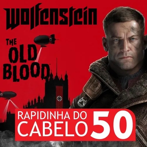 [Podcast] Rapidinha do Cabelo #50 – Wolfenstein: The Old Blood®