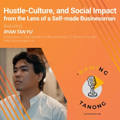 Ryan Tan Yu - Hustle-Culture, and Social Impact from the Lense of a Self-Made Businessman - 'RAMING TANONG #25