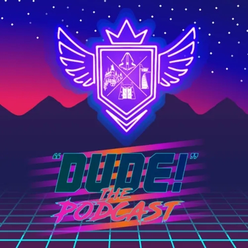 “Dude!” The Podcast