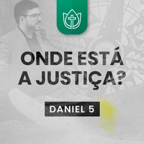 ONDE ESTÁ A JUSTIÇA? · Daniel 5