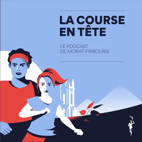 "LA COURSE EN TÊTE" | Podcast de Morat-Fribourg
