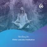 Meditação Efeito Cascata Meditativo