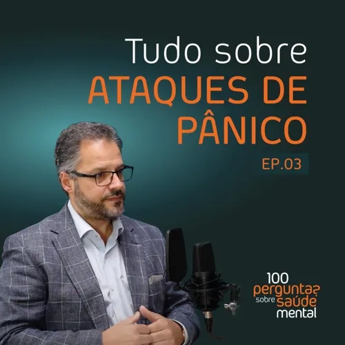 Tudo sobre Ataques de Pânico | 100 Perguntas sobre Saúde Mental | Ep. 03