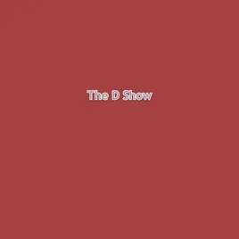 The D Show