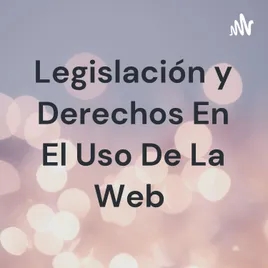 Legislación y Derechos En El Uso De La Web