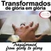 MFJ - Transformados de gloria em gloria (transformed from glory to glory)