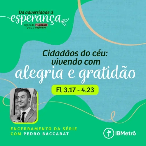 Cidadãos do céu vivendo com Alegria e gratidão (Fl 3.17-4.23) | Pedro Baccarat