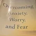 Overcoming Anxiety, Worry & Fear pt.1 