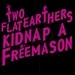 BONUS: Two Flat Earthers Kidnap A Freemason from Good Pointe Podcasts