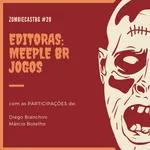 ZombieCastBG #20 - Especial Editoras: Meeple Br Jogos