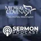 Midway Covenant Sermon Podcast