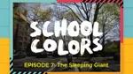 School Colors Episode 7: "The Sleeping Giant"