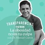 T12 E6 La obesidad no es tu culpa con Dr. Manuel García