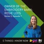 Owner of The Embroidery Barn; Rosie Lees #S3E7