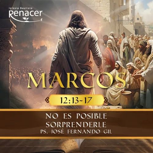 No es posible sorprenderle | Marcos 12:13-37 | Ps. José F. Gil