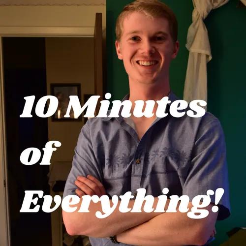 10 Minutes of Everything!