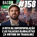 Bacon 158 - O MITO DA SUPERPOPULAÇÃO E AS FALÁCIAS GLOBALISTAS [ A VIRTUDE DO TRABALHO ] │ Dr. Rubens Rebouças