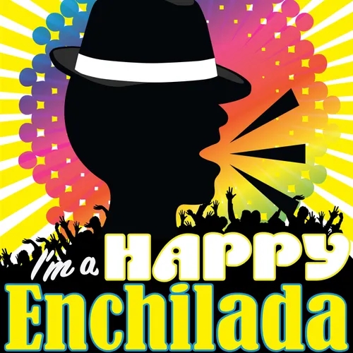 "I'm a Happy Enchilada"