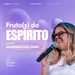 Frutos do Espírito / Parte 1 - Parecidos com Jesus - Pra Graziela Teixeira / Just Church FUEL