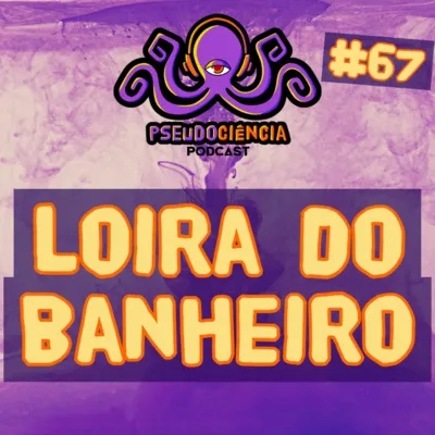#67 LOIRA DO BANHEIRO