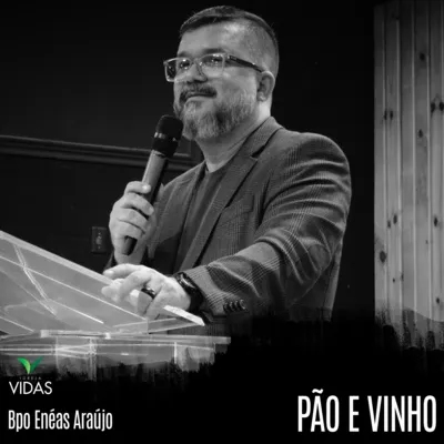 Pão E Vinho - Bispo Enéas Araújo 
