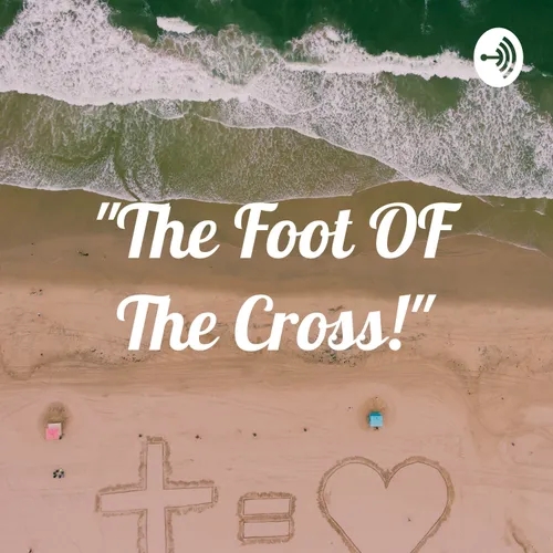 "The Foot OF The Cross!"