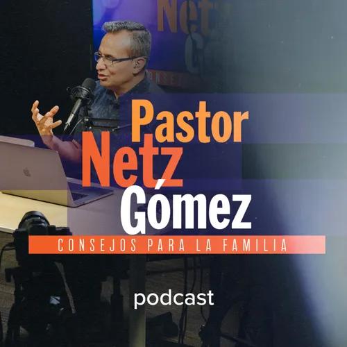 Pastor Netz Gómez • Consejos Para Familias
