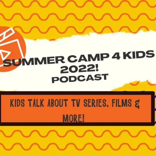 Kids talking about films, tv series & characters, summer camp 2022.