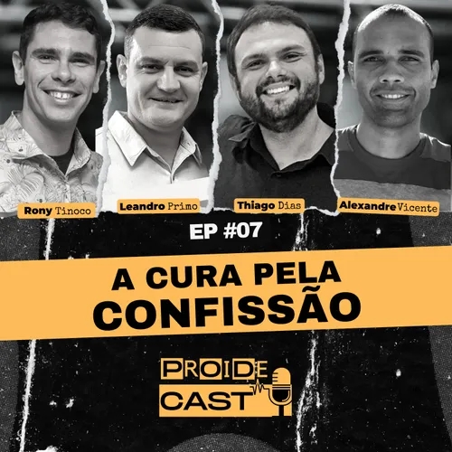 PROIDECAST EP#07 - A CURA PELA CONFISSÃO