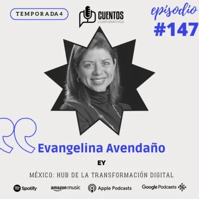 EP #147 - T4. EY GDS. México: Hub de la transformación digital.- Conoce a Evangelina Avendaño.