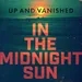 Inside Up and Vanished: In The Midnight Sun