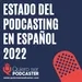 Estado del podcasting en español en 2022