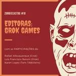 ZombieCastBG #18 - Especial Editoras: Grok Games (18+)