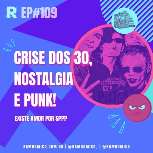 Ramdômico #EP 109 | Crise dos 30, nostalgia e PUNK!