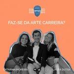 Laura Dutra e Catarina Moreira - Faz-se da arte carreira?