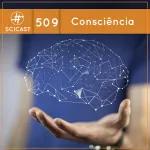 Consciência (SciCast #509)