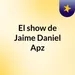 Episodio 57 - El show de Jaime Daniel Apz