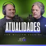 Atualidades com William Koening - JB Cast #13